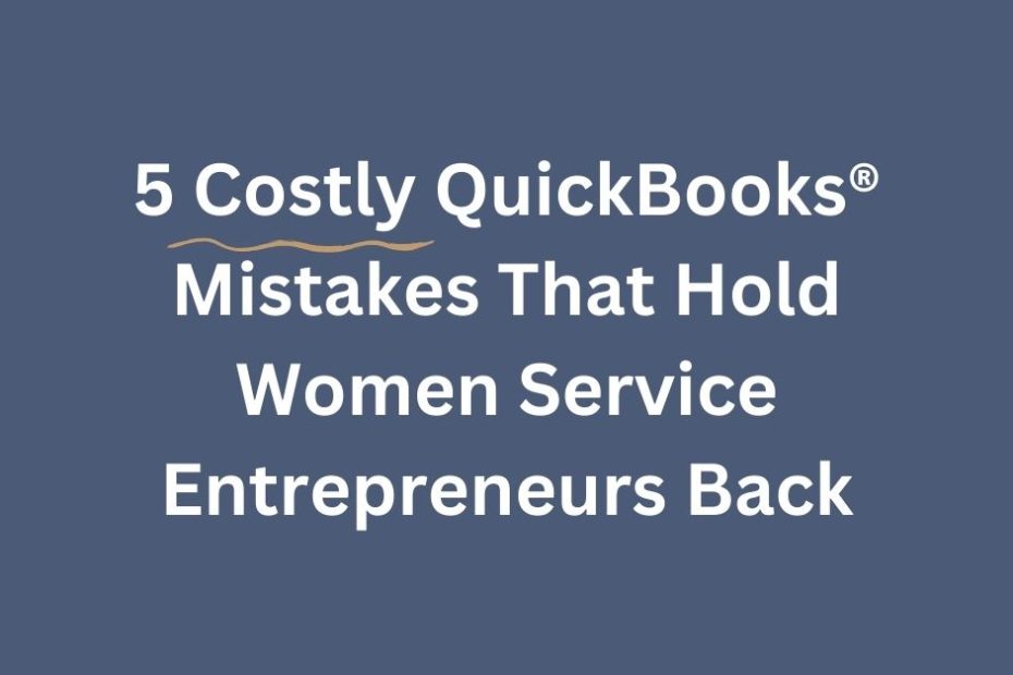 For midlife women running service-based businesses, these 5 QuickBooks mistakes drain clarity, confidence, and growth. Learn how to avoid them and take back control.