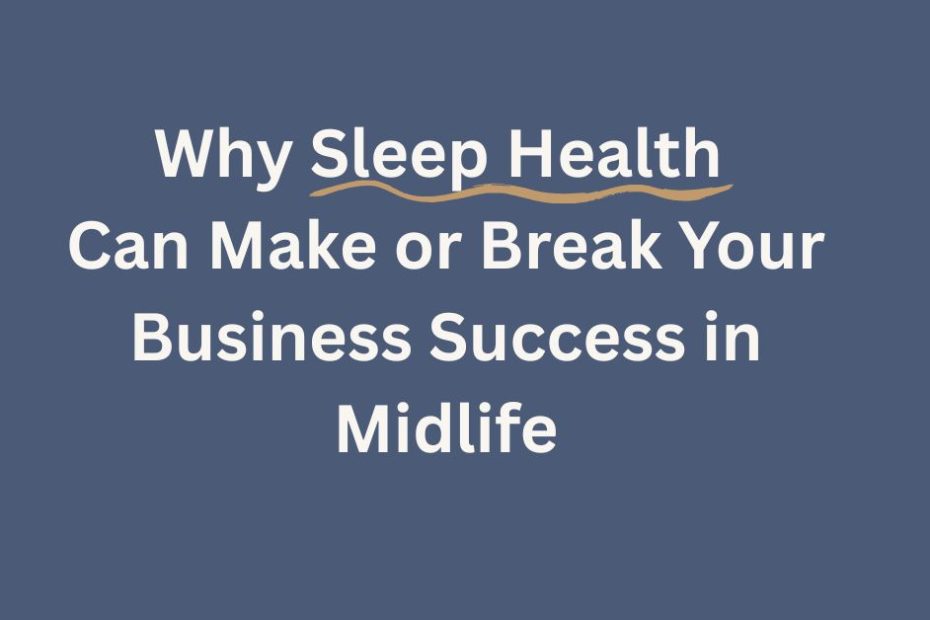 For midlife entrepreneurs, quality sleep impacts hormones, energy, and the clarity to run a business without burnout.