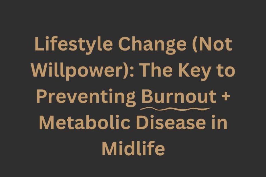 For midlife women entrepreneurs, brain fog can happen. Prevent burnout and metabolic disease with lifestyle not willpower.